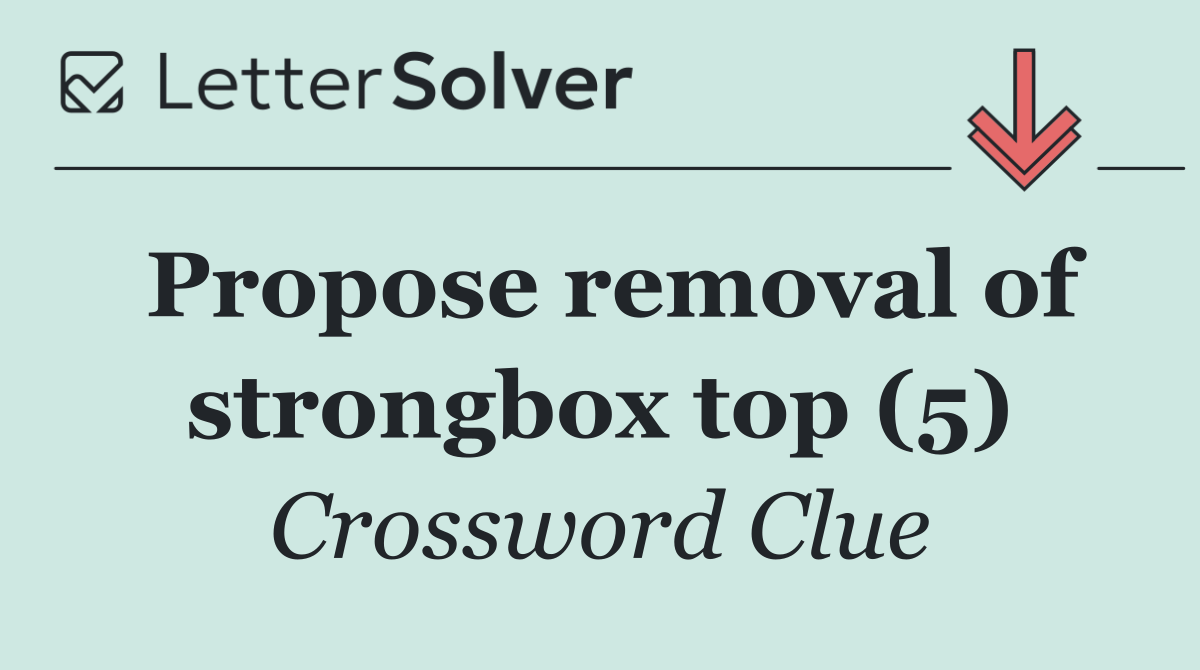 Propose removal of strongbox top (5)
