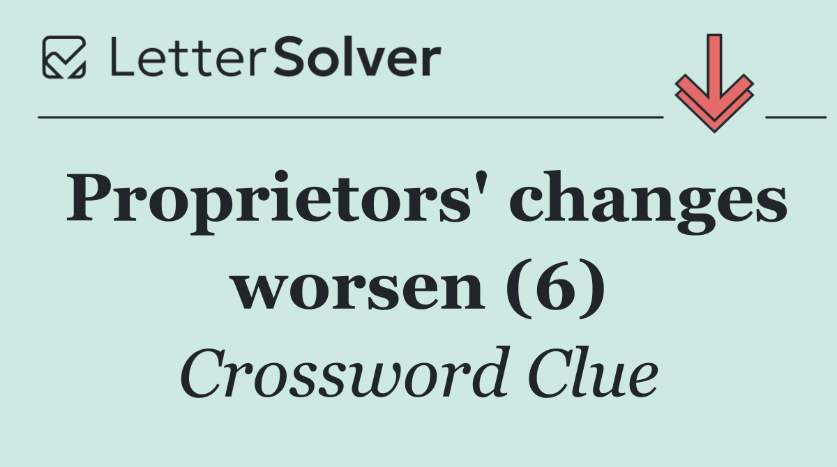 Proprietors' changes worsen (6)