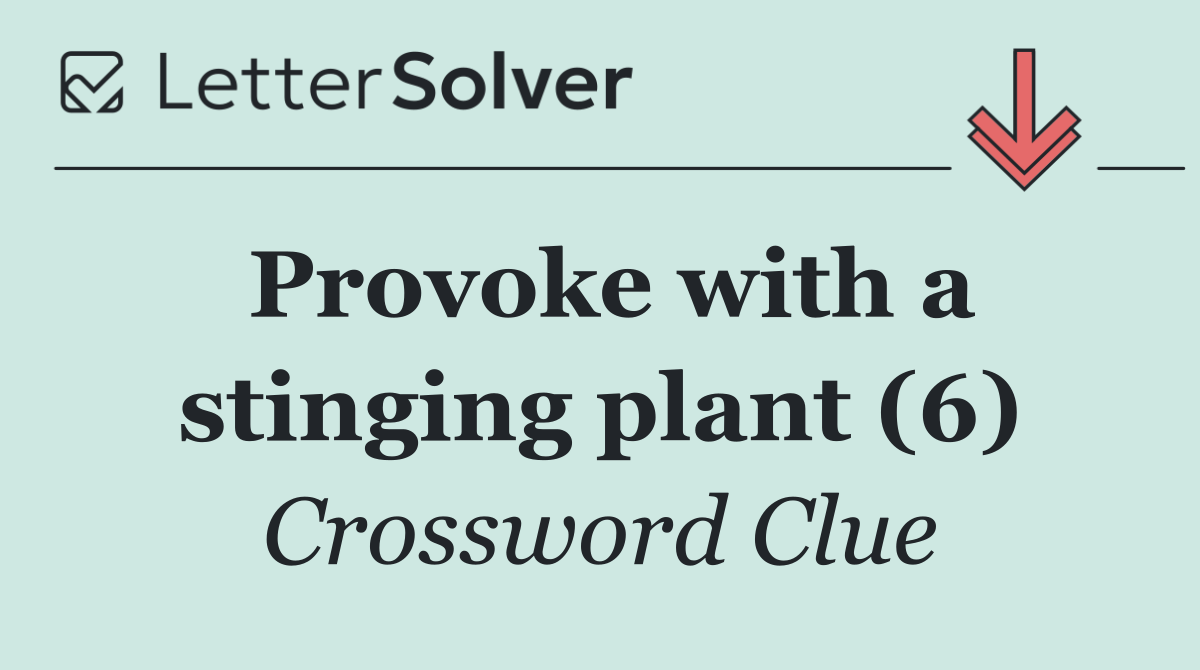 Provoke with a stinging plant (6)