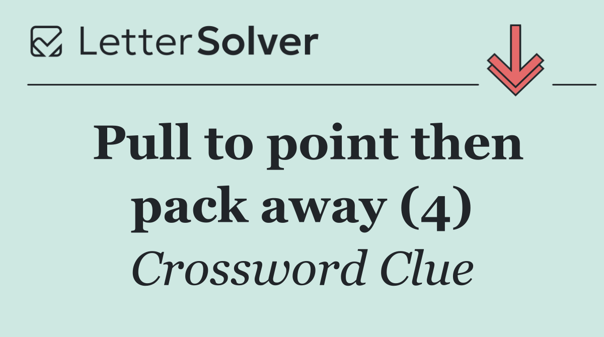 Pull to point then pack away (4)