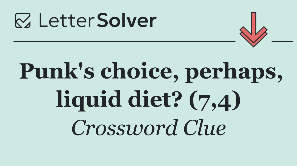 Punk's choice, perhaps, liquid diet? (7,4)