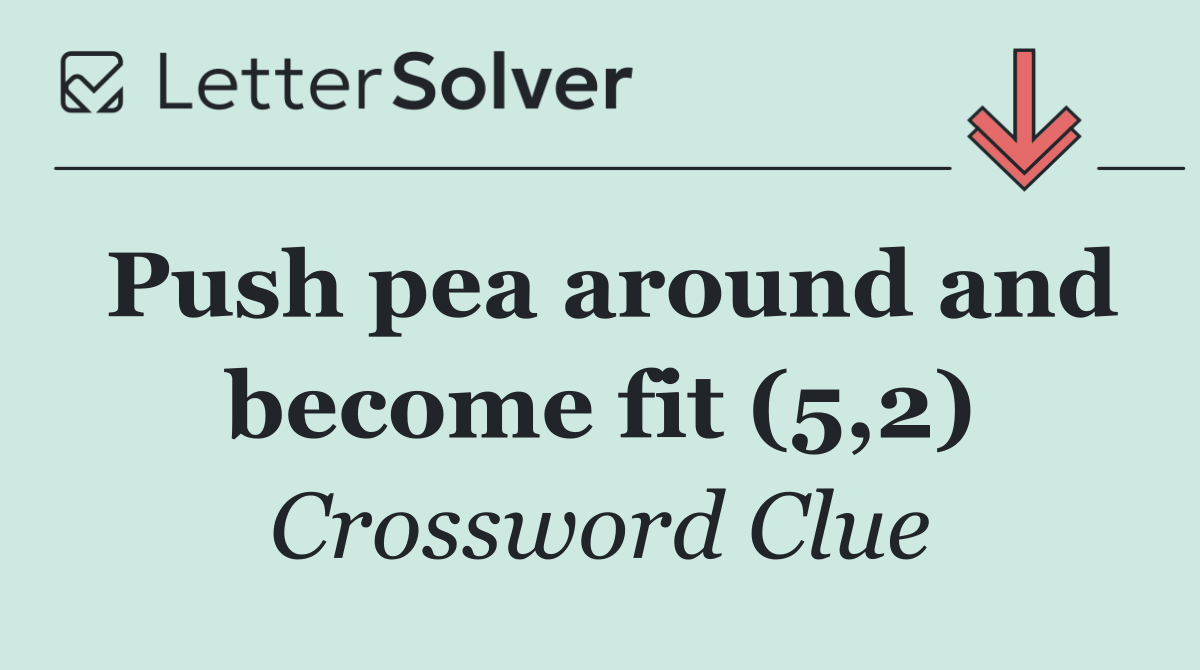 Push pea around and become fit (5,2)