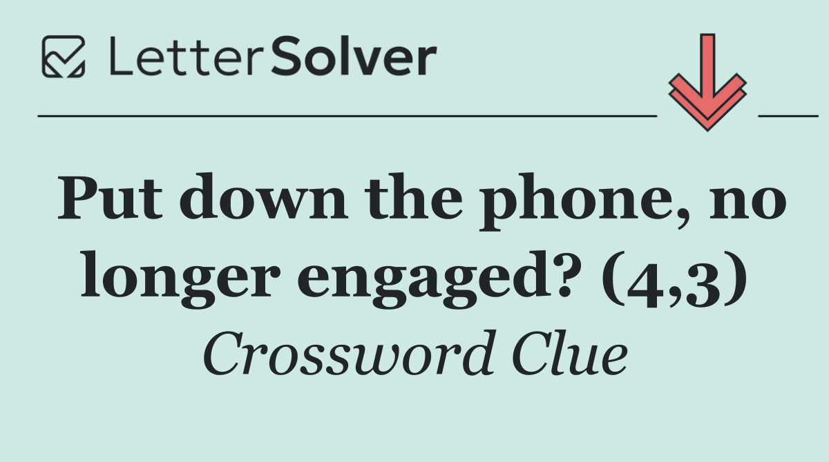 Put down the phone, no longer engaged? (4,3)