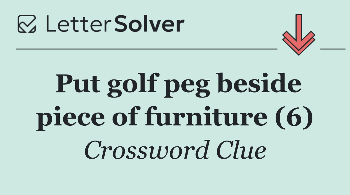 Put golf peg beside piece of furniture (6)