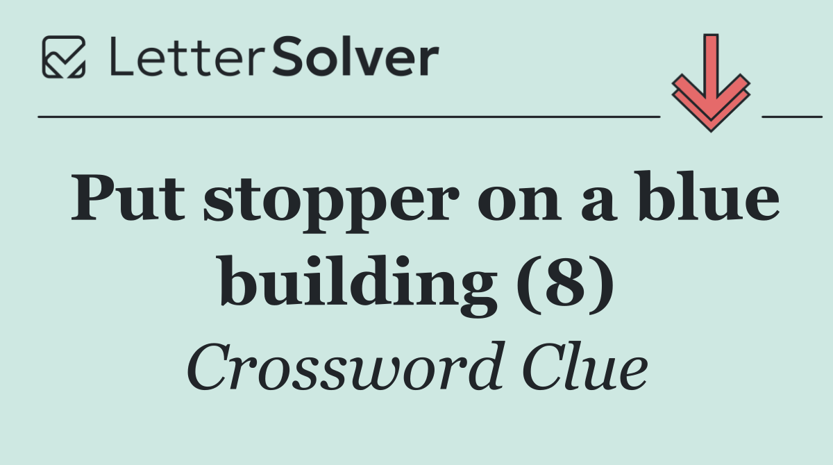 Put stopper on a blue building (8)