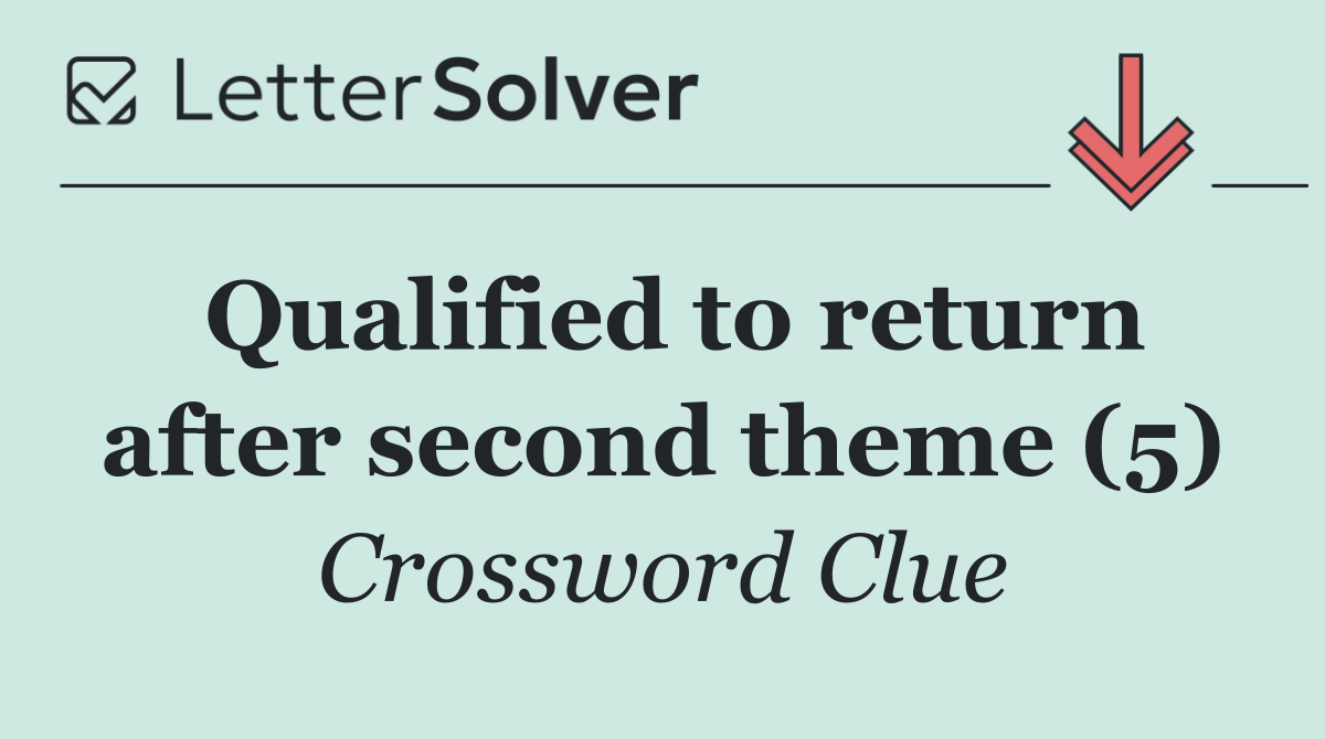 Qualified to return after second theme (5)