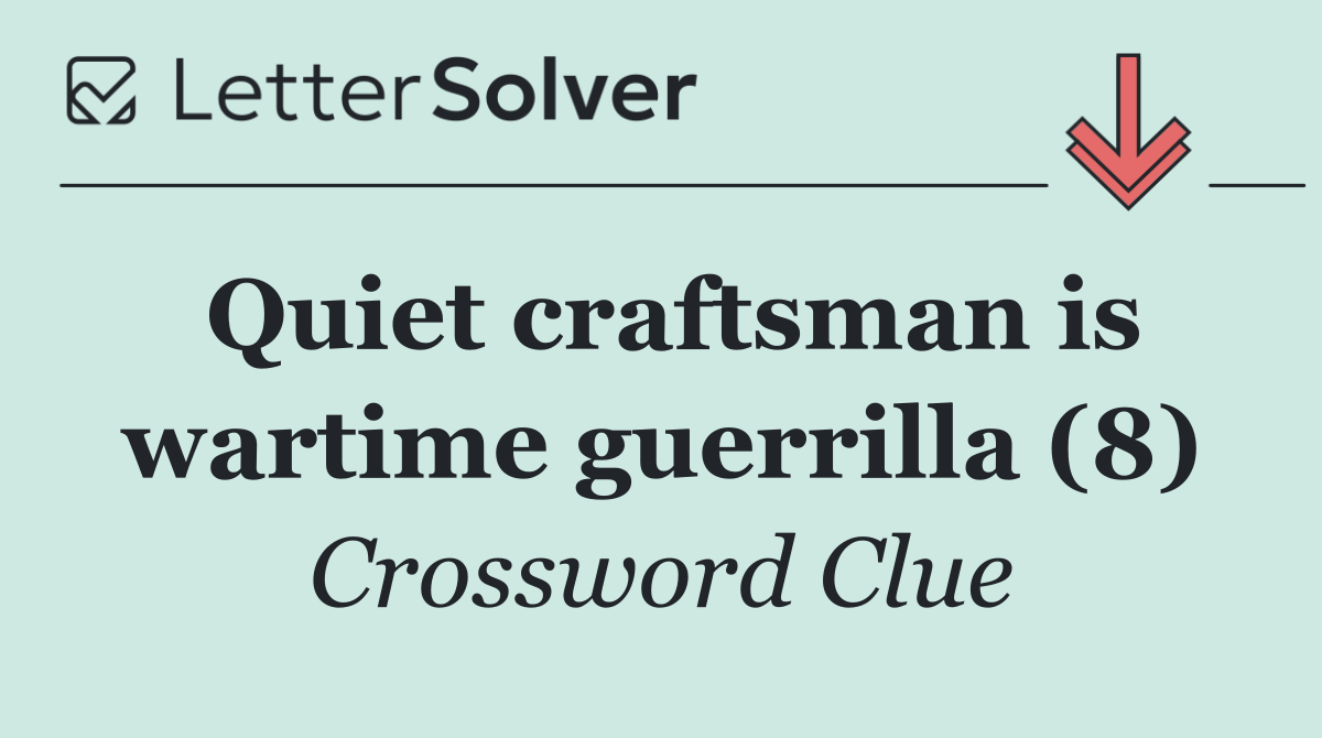 Quiet craftsman is wartime guerrilla (8)