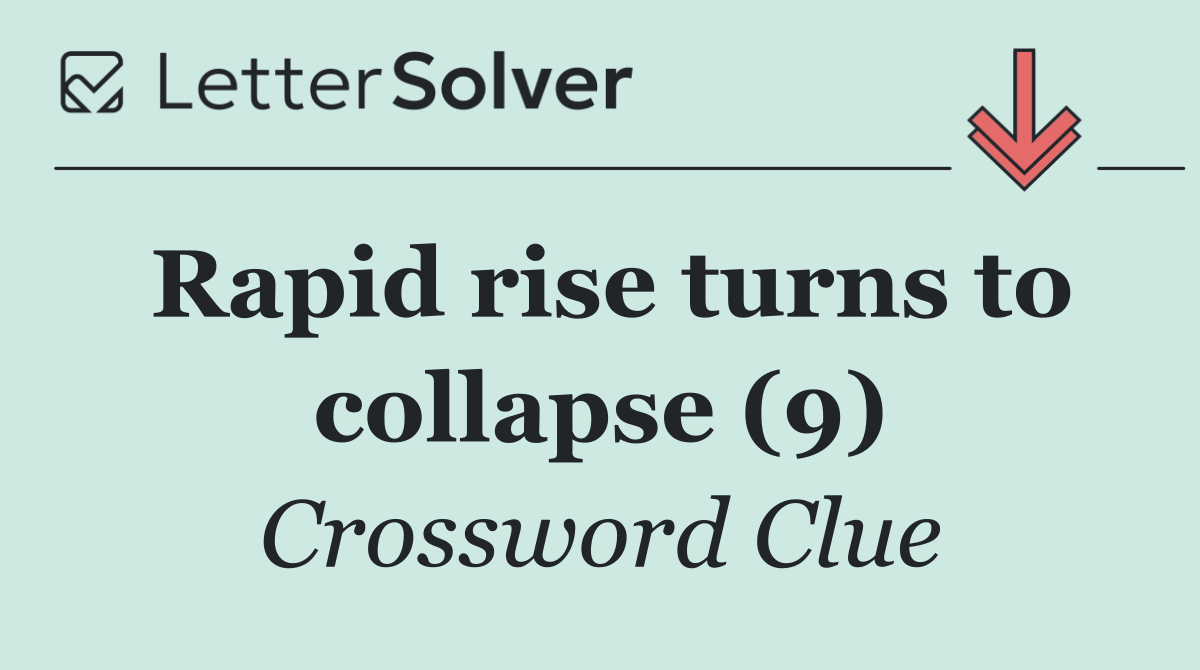 Rapid rise turns to collapse (9)