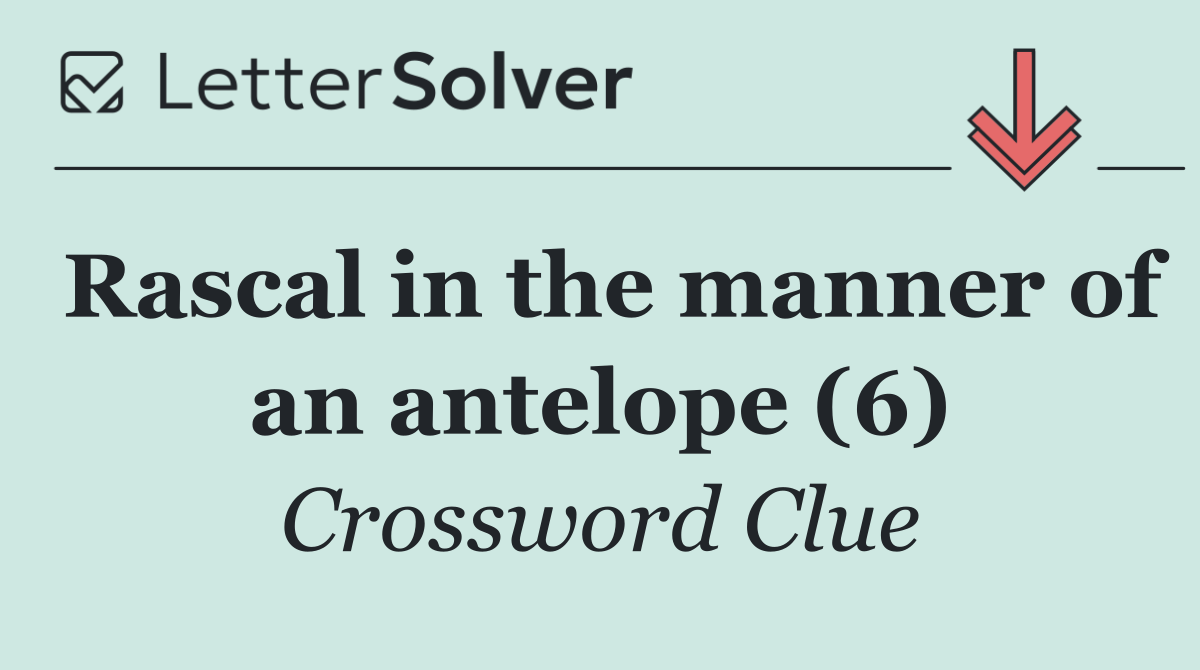 Rascal in the manner of an antelope (6)