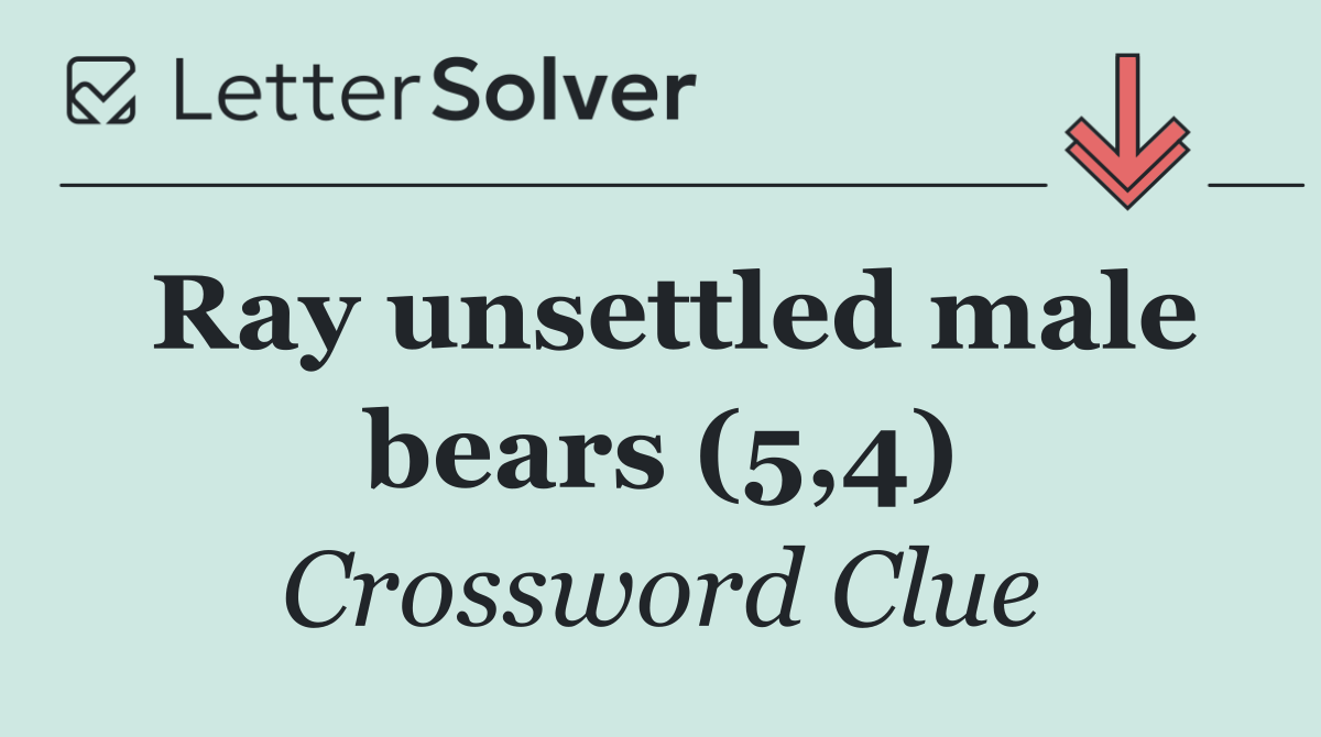 Ray unsettled male bears (5,4)