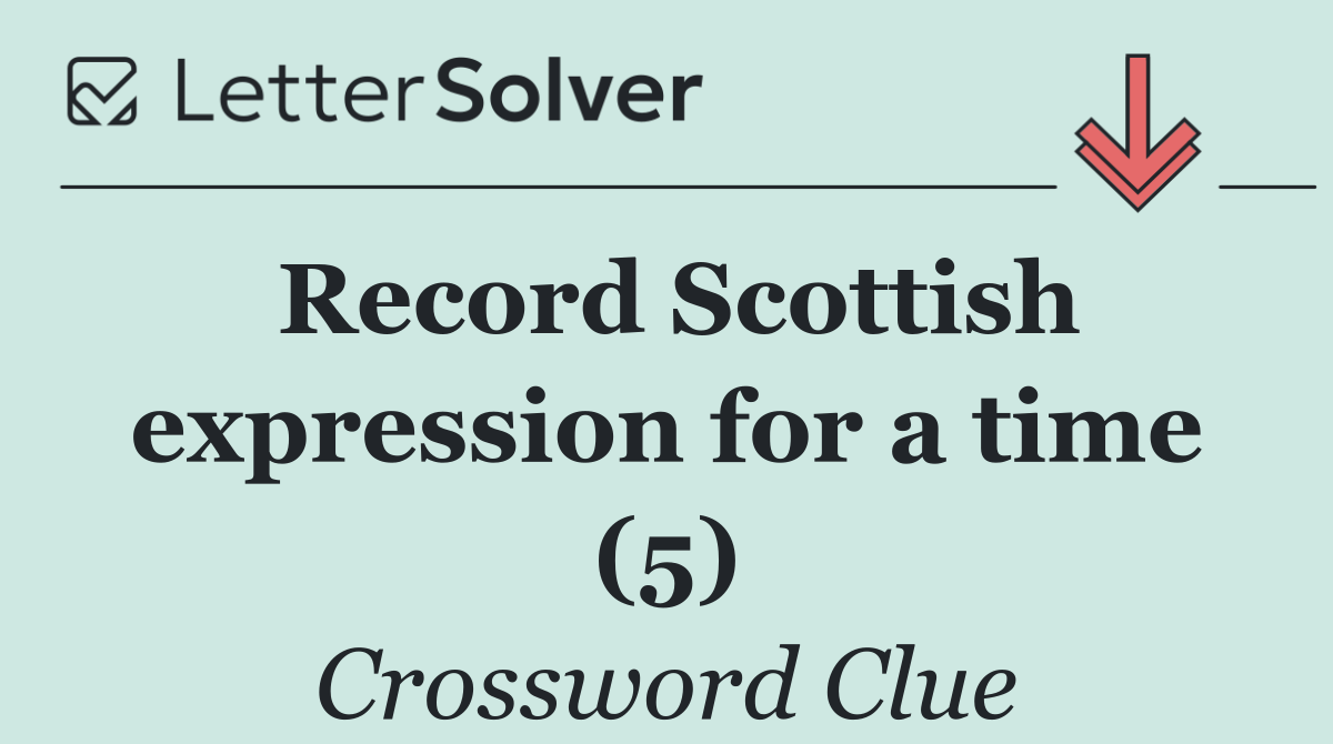 Record Scottish expression for a time (5)