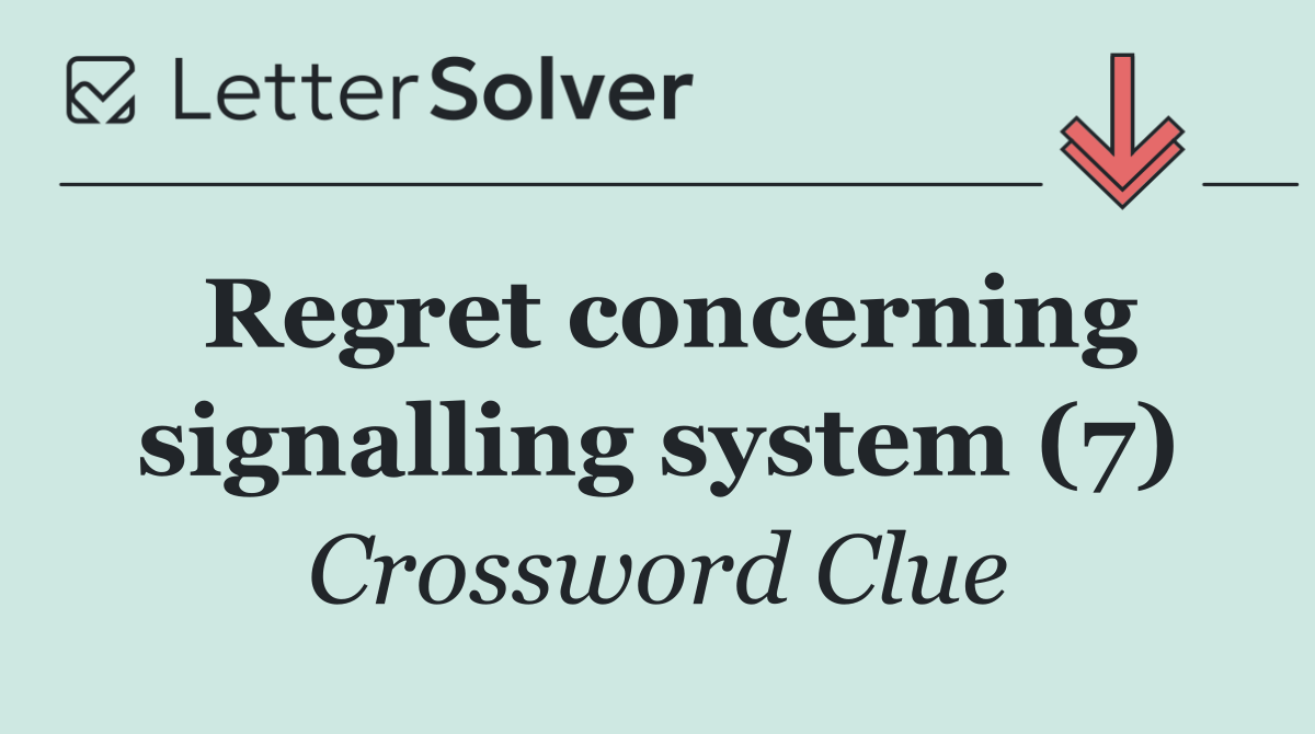 Regret concerning signalling system (7)