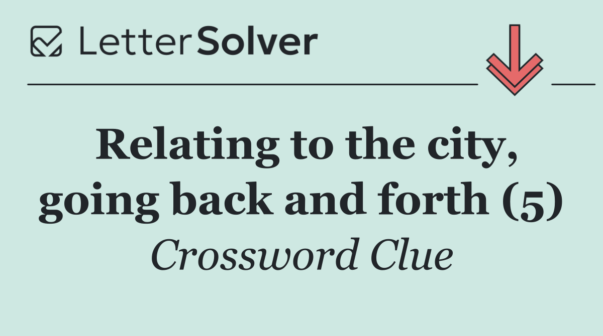 Relating to the city, going back and forth (5)