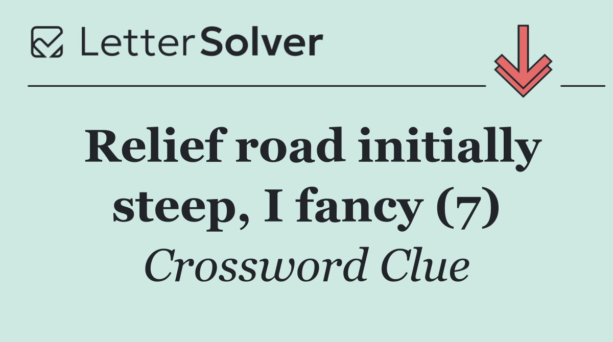 Relief road initially steep, I fancy (7)