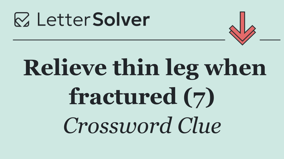 Relieve thin leg when fractured (7)