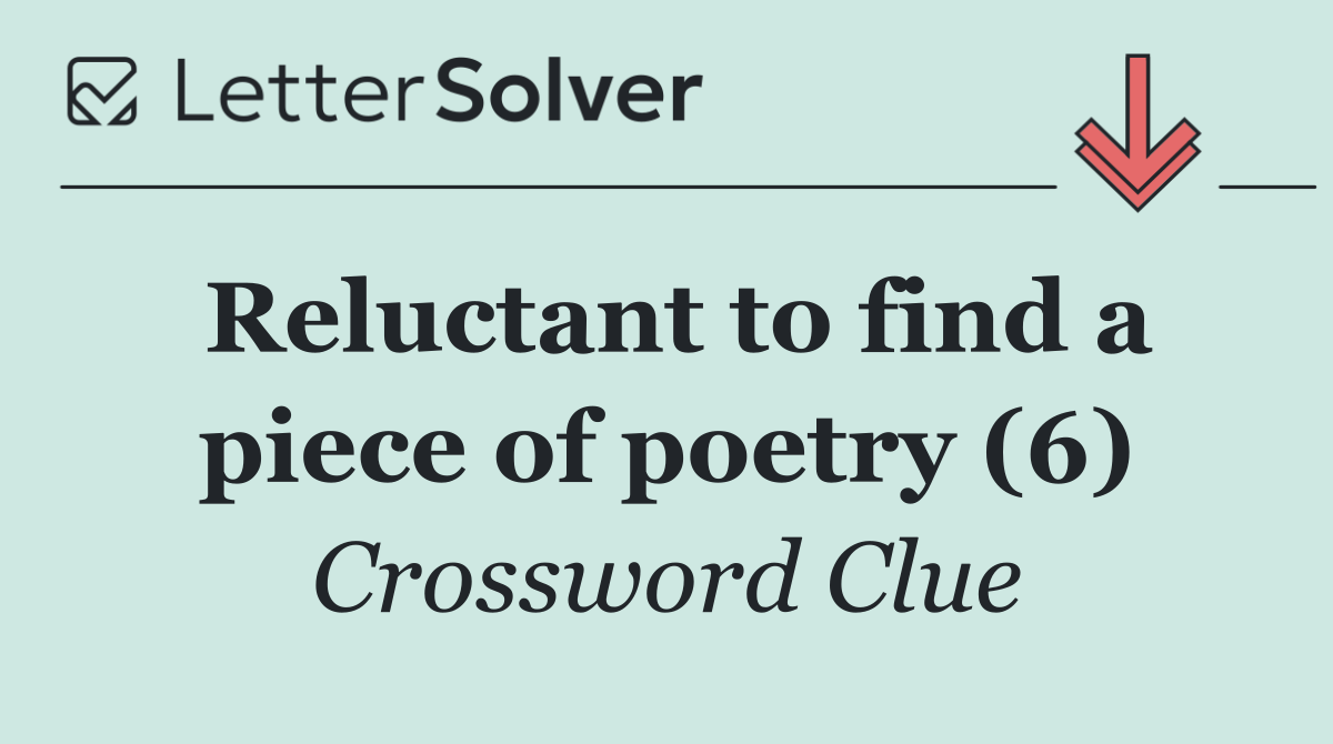 Reluctant to find a piece of poetry (6)