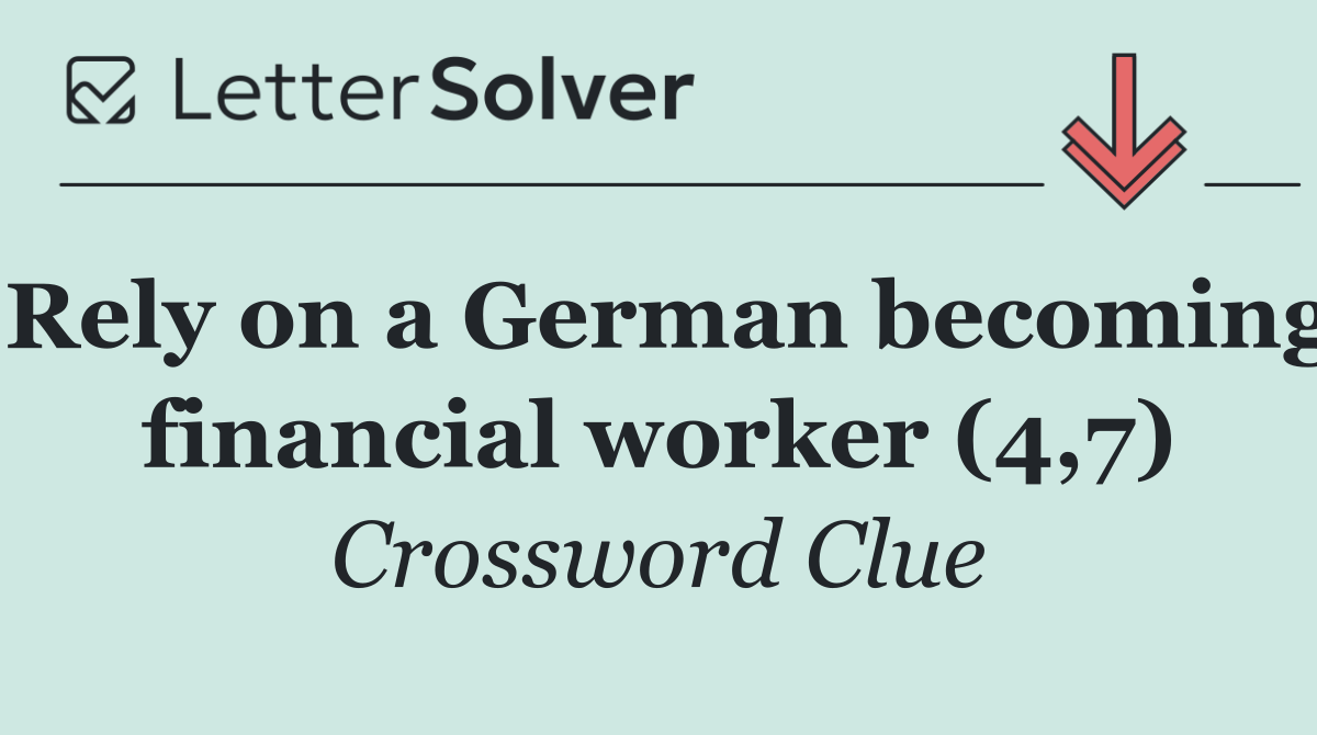 Rely on a German becoming financial worker (4,7)