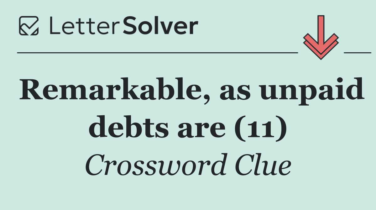 Remarkable, as unpaid debts are (11)