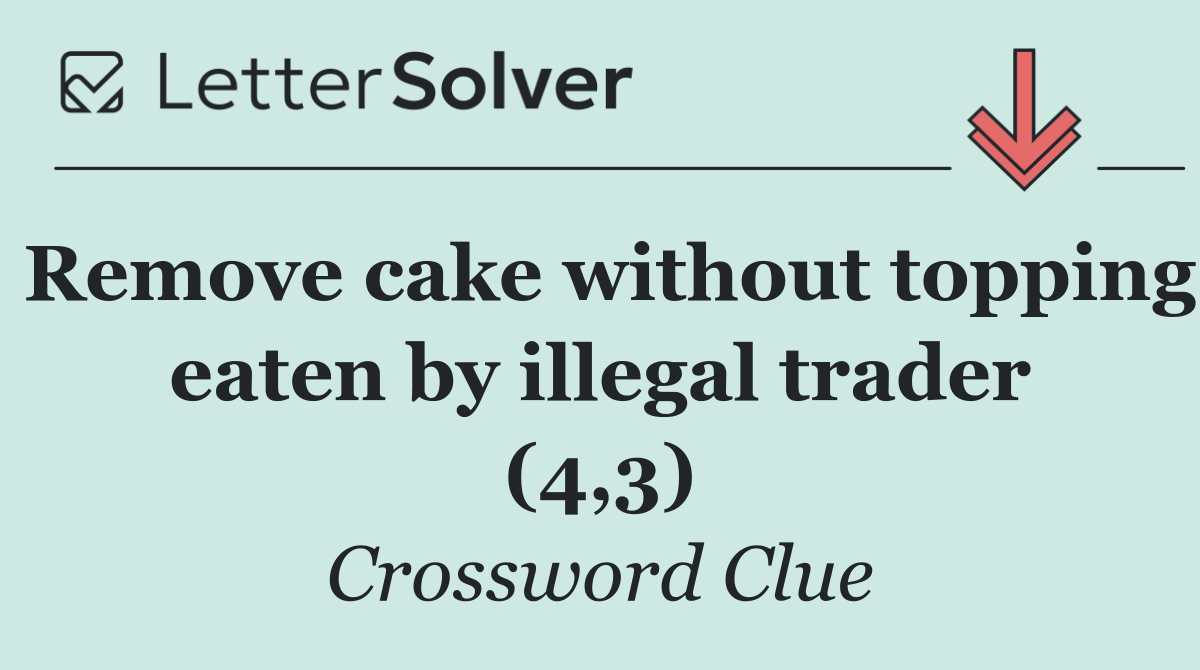 Remove cake without topping eaten by illegal trader (4,3)