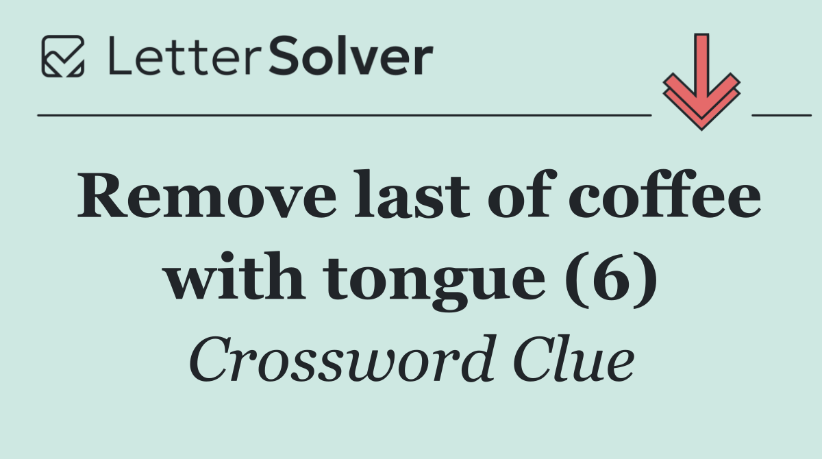 Remove last of coffee with tongue (6)