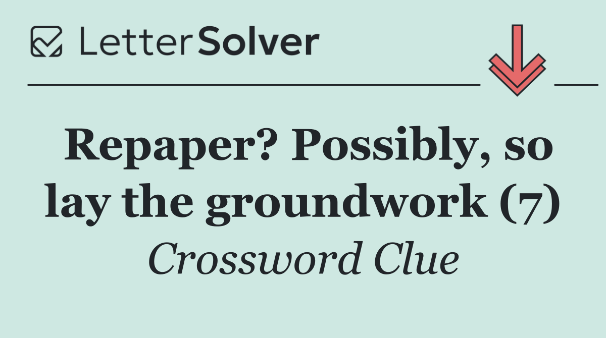 Repaper? Possibly, so lay the groundwork (7)
