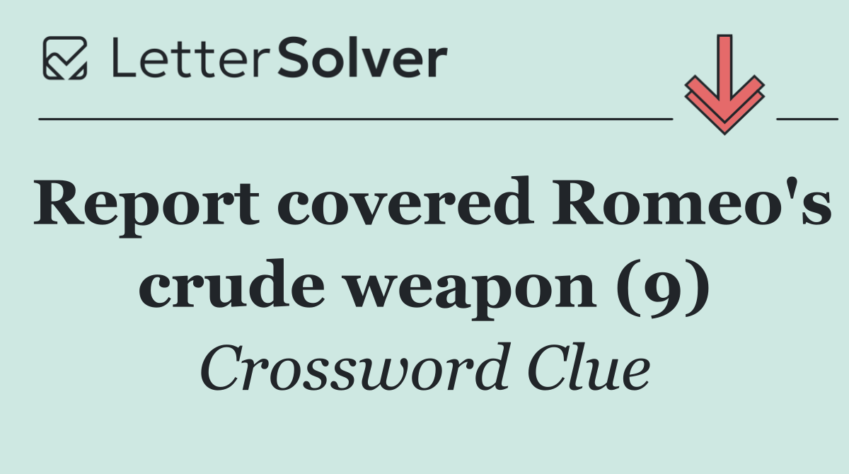 Report covered Romeo's crude weapon (9)
