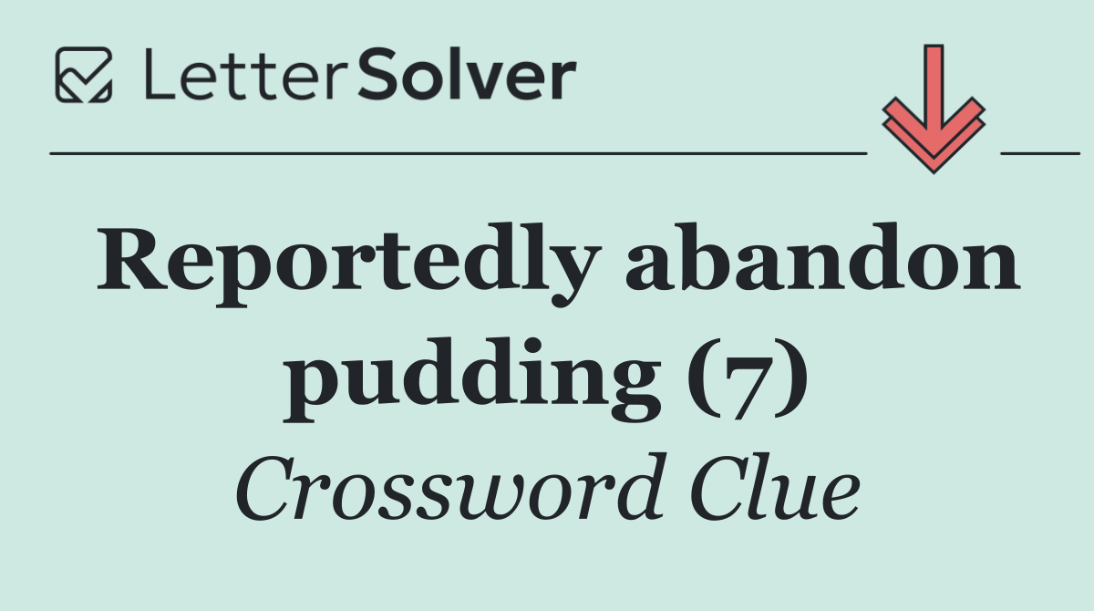 Reportedly abandon pudding (7)