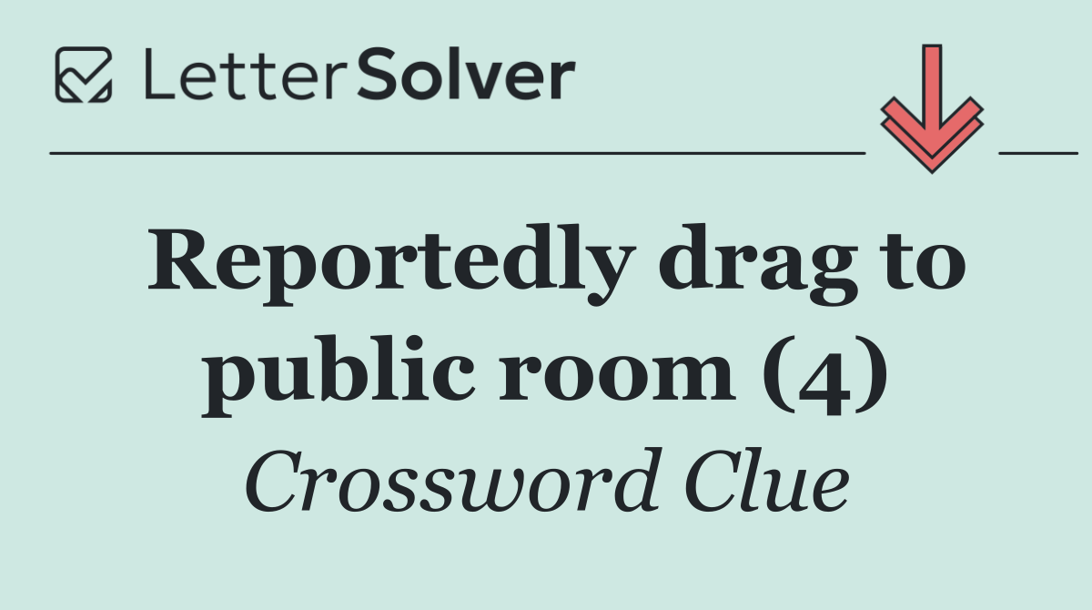 Reportedly drag to public room (4)
