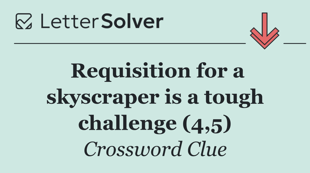 Requisition for a skyscraper is a tough challenge (4,5)