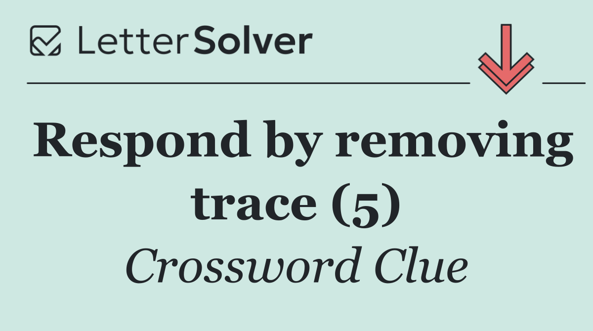 Respond by removing trace (5)