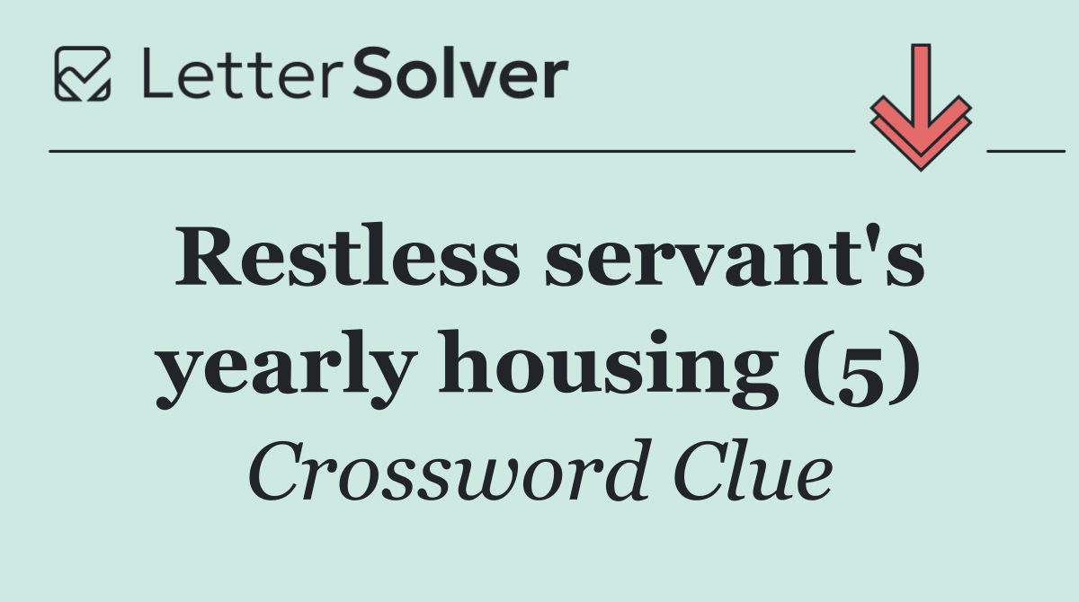 Restless servant's yearly housing (5)