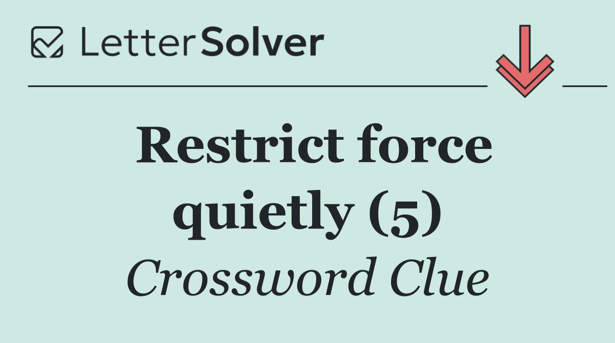 Restrict force quietly (5)