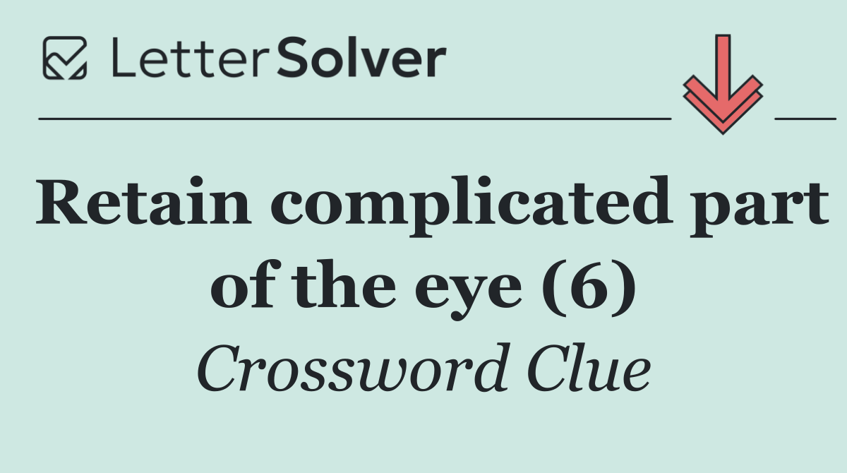 Retain complicated part of the eye (6)