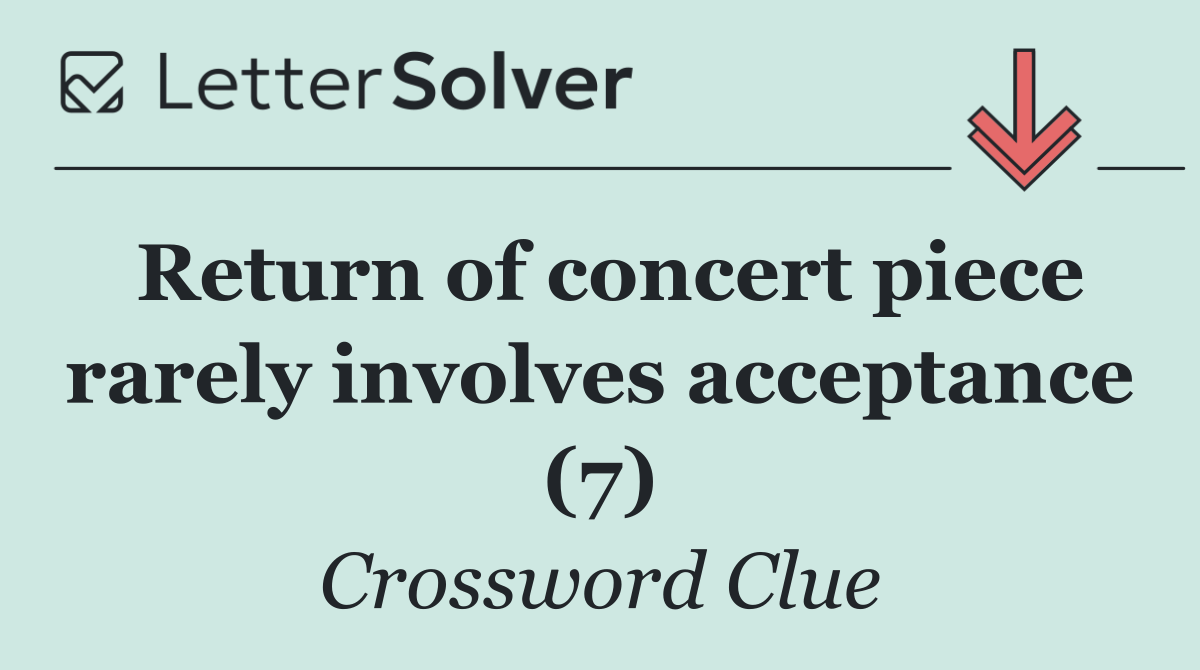 Return of concert piece rarely involves acceptance (7)