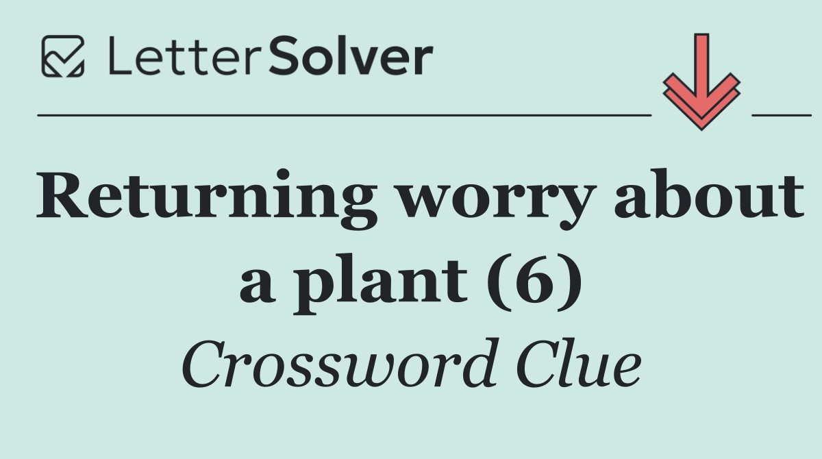 Returning worry about a plant (6)