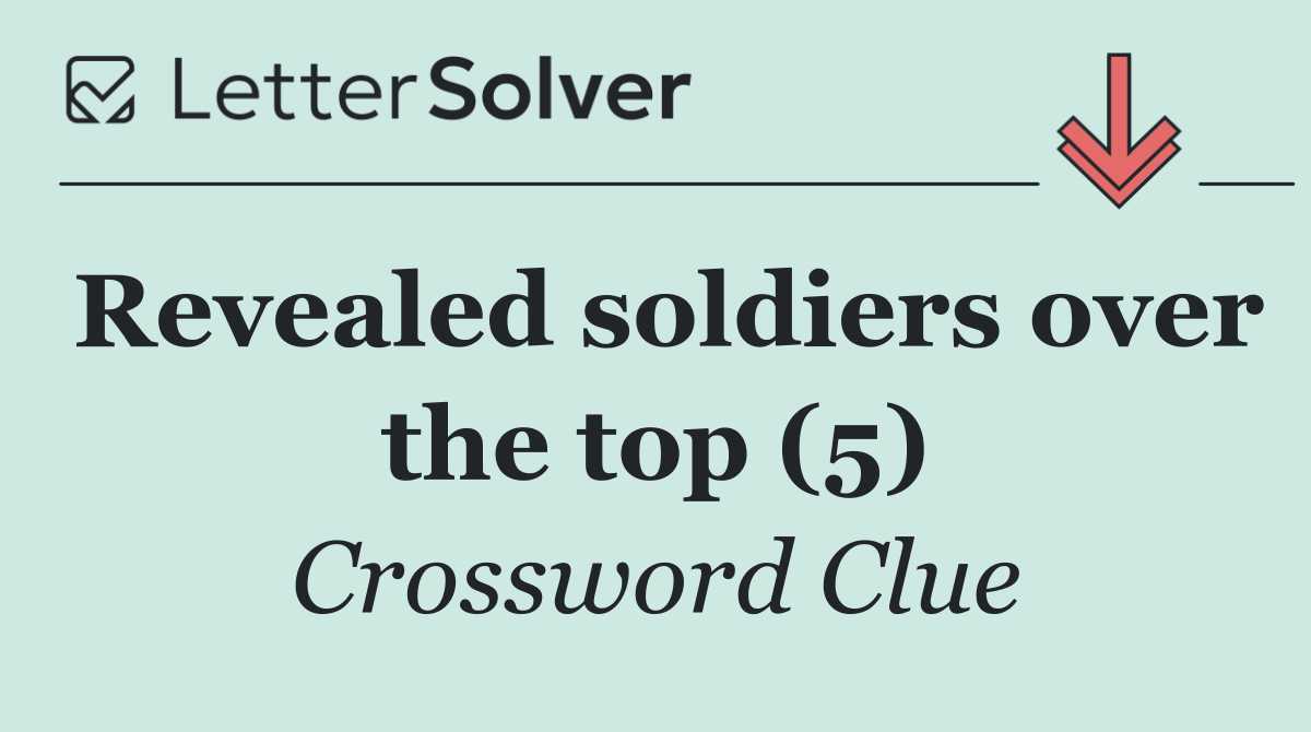 Revealed soldiers over the top (5)