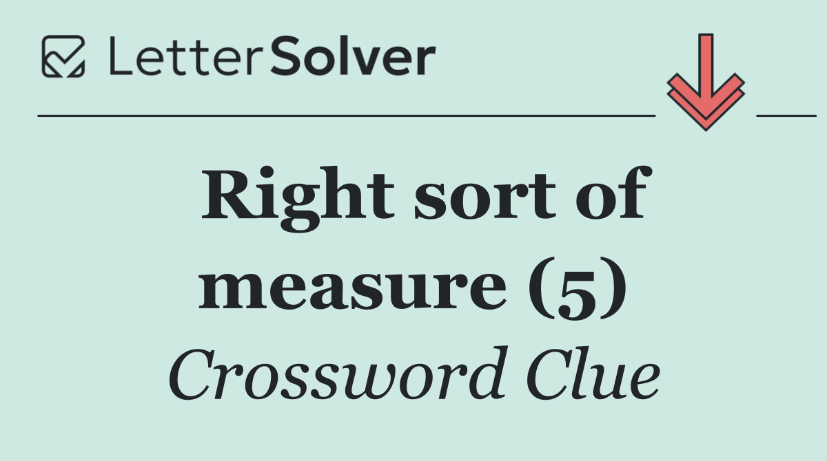 Right sort of measure (5)