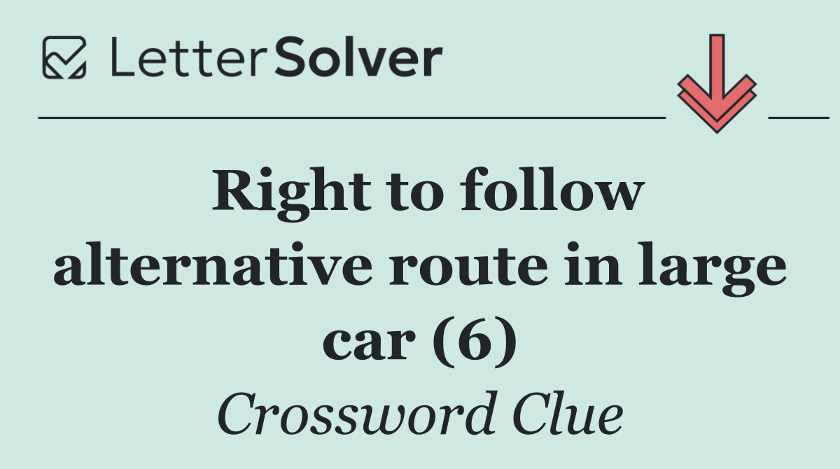 Right to follow alternative route in large car (6)