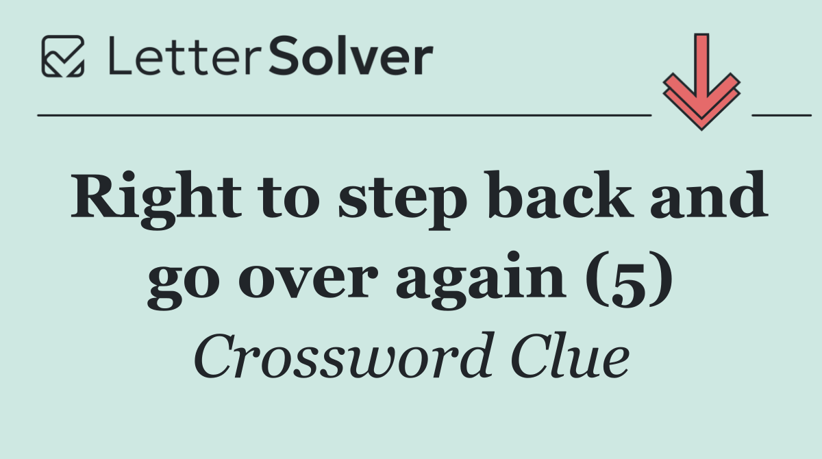 Right to step back and go over again (5)