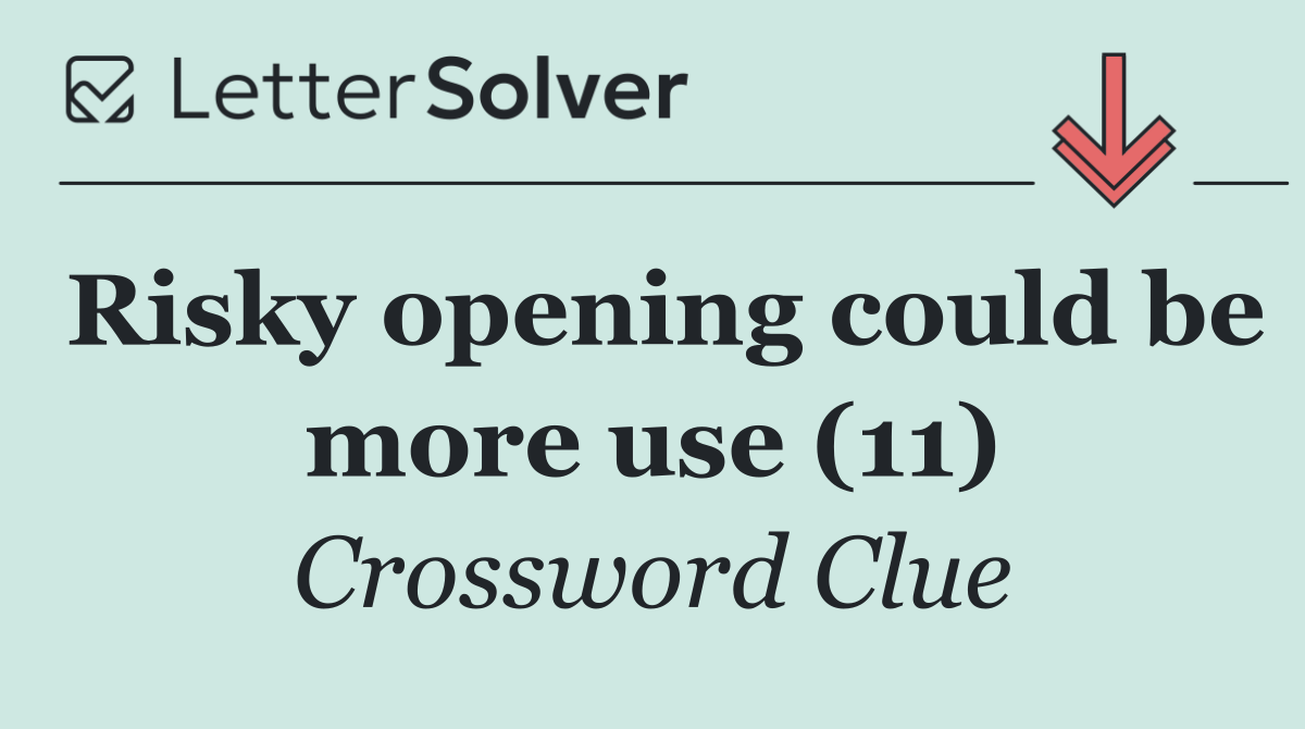 Risky opening could be more use (11)