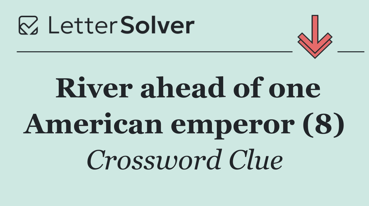 River ahead of one American emperor (8)