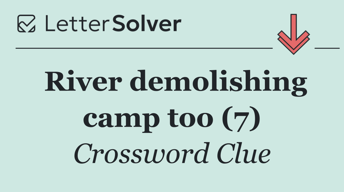 River demolishing camp too (7)