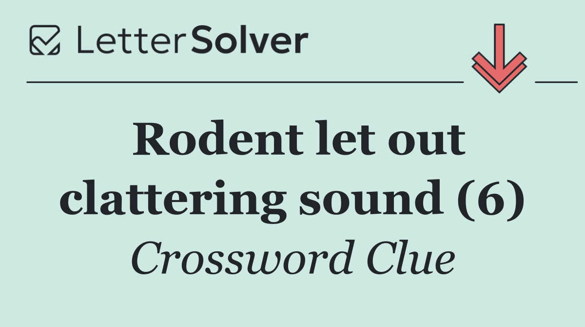 Rodent let out clattering sound (6)