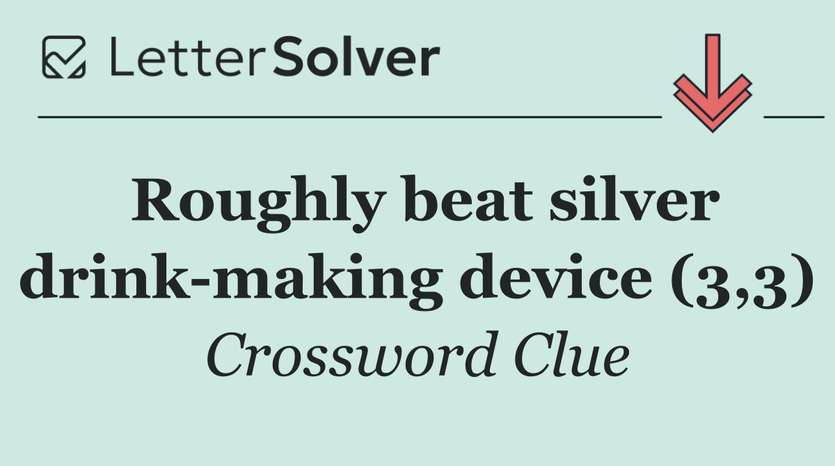Roughly beat silver drink making device (3,3)