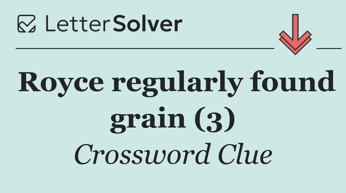 Royce regularly found grain (3)