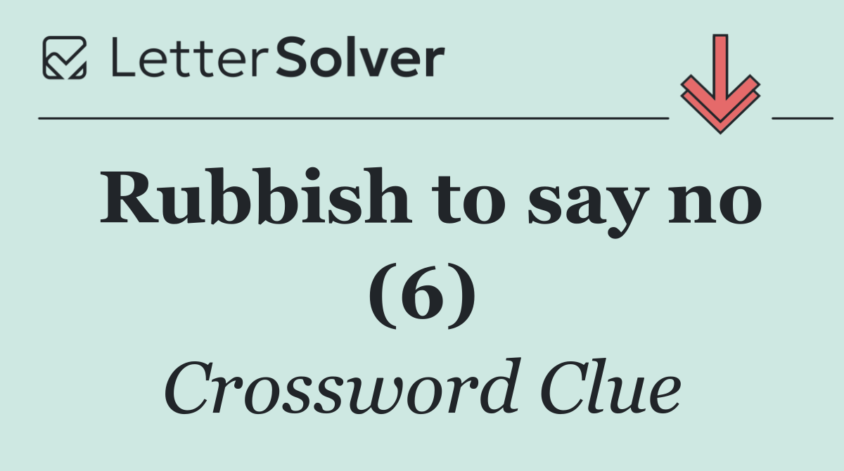 Rubbish to say no (6)