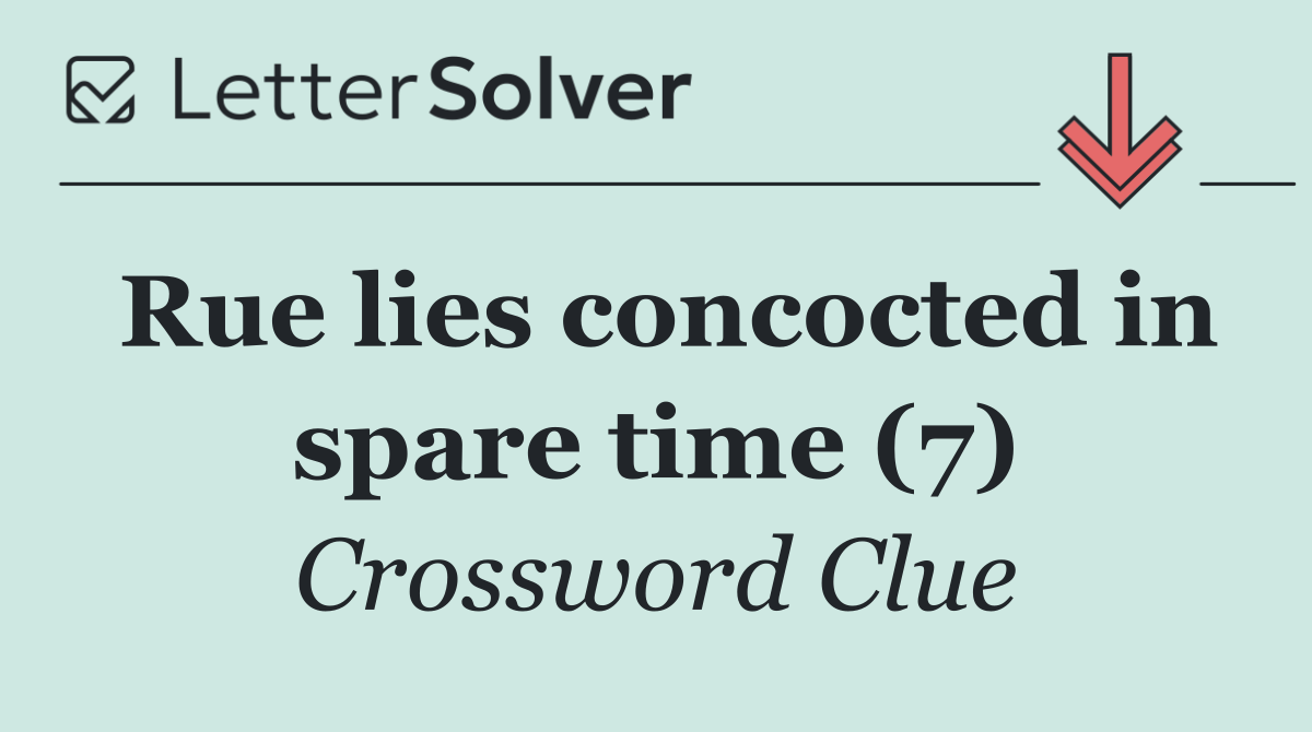 Rue lies concocted in spare time (7)