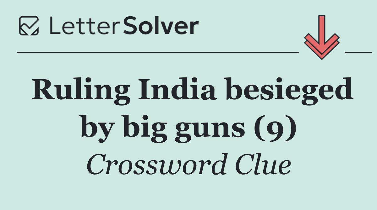 Ruling India besieged by big guns (9)