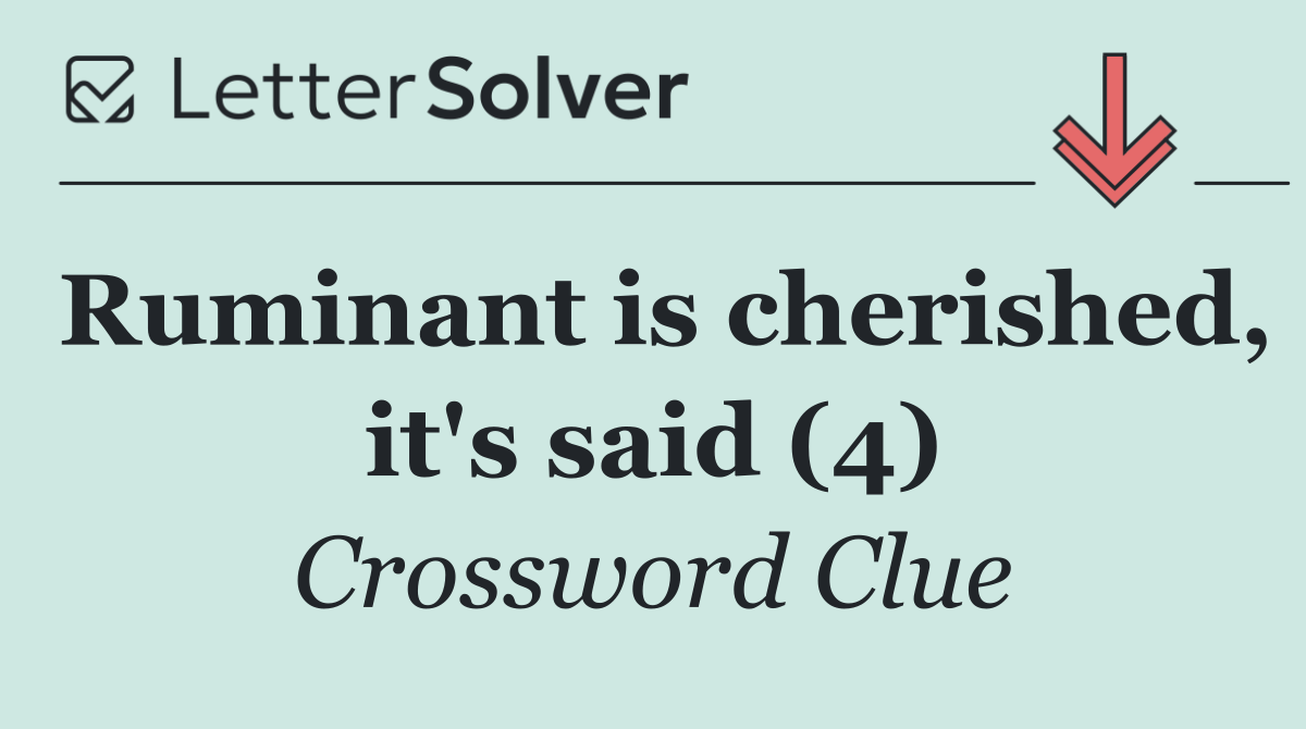 Ruminant is cherished, it's said (4)