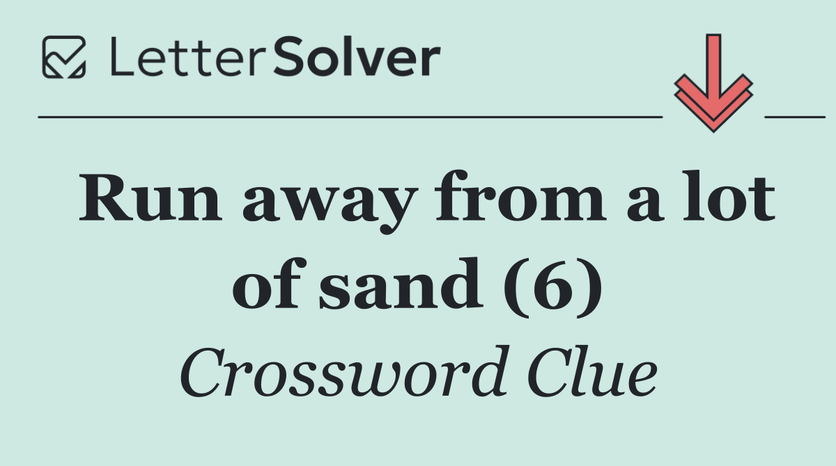 Run away from a lot of sand (6)